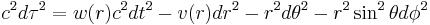 
c^{2}d\tau^{2} = w(r) c^2 dt^{2} - v(r) dr^{2} - r^{2} d\theta^{2} - r^{2} \sin^{2} \theta d\phi^{2}
\,