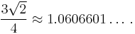 \frac{3\sqrt{2}}{4} \approx 1.0606601\dots\,.