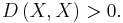 D\left(X, X\right) > 0. \, 