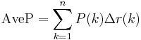 \operatorname{AveP} = \sum_{k=1}^n P(k) \Delta r(k)