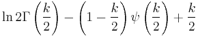 \ln 2\Gamma\left(\frac{k}{2}\right) - \left(1 - \frac{k}{2}\right)\psi\left(\frac{k}{2}\right) %2B \frac{k}{2}