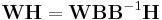 \mathbf{WH} = \mathbf{WBB}^{-1}\mathbf{H}