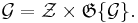 \mathcal{G} = \mathcal{Z} \times \mathfrak{G}\{\mathcal{G}\}.