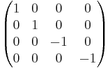   
\begin{pmatrix} 
1 & 0 & 0 & 0 \\ 
0 & 1 & 0 & 0 \\ 
0 & 0 & -1 & 0 \\ 
0 & 0 & 0 & -1
\end{pmatrix}
\quad
