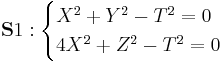 
\mathbf S1:
\begin{cases}
X^2%2BY^2-T^2=0\\
4X^2%2BZ^2-T^2=0
\end{cases}
