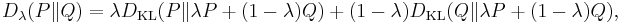  D_{\lambda}(P\|Q) = \lambda D_{\mathrm{KL}}(P\|\lambda P %2B (1-\lambda)Q) %2B (1-\lambda) D_{\mathrm{KL}}(Q\|\lambda P %2B (1-\lambda)Q),\, \!