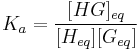 K_a = \frac{[HG]_{eq}}{[H_{eq}][G_{eq}]}