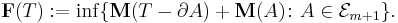  \mathbf F (T)�:= \inf \{\mathbf M(T - \partial A) %2B \mathbf M(A) \colon A\in\mathcal E_{m%2B1}\}.