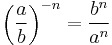 \left(\frac{a}{b}\right)^{-n} = \frac{b^n}{a^n}