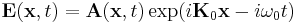  
\textbf{E} ( \textbf{x} , t) = \textbf{ A } ( \textbf{x} , t) \exp ( i \textbf{K}_0 \textbf{x} - i \omega_0 t )
