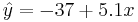 
\hat{y} = -37 %2B 5.1 x
