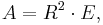  A = R^2 \cdot E,