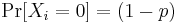 \Pr[X_i = 0] = (1-p)