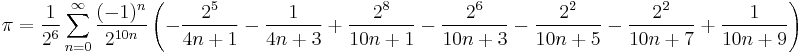 \pi=\frac{1}{2^6}\sum_{n=0}^\infty \frac{(-1)^n}{2^{10n}} \left (-\frac{2^5}{4n%2B1}-\frac{1}{4n%2B3}%2B\frac{2^8}{10n%2B1}-\frac{2^6}{10n%2B3}-\frac{2^2}{10n%2B5}-\frac{2^2}{10n%2B7}%2B\frac{1}{10n%2B9}\right )\!