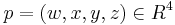  p = (w,x,y,z) \in R^4