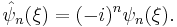  \hat\psi_n(\xi) = (-i)^n {\psi}_n(\xi) .