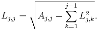  L_{j,j} = \sqrt{ A_{j,j} - \sum_{k=1}^{j-1} L_{j,k}^2 }. 