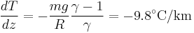 \frac{dT}{dz}=- \frac{mg}{R} \frac{\gamma-1}{\gamma}=-9.8^{\circ}\mathrm{C}/\mathrm{km}