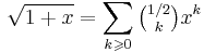 \sqrt{1%2Bx}=\sum_{k\geqslant0}{\tbinom{1/2}{k}}x^k