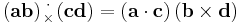  \left(\mathbf{ab}\right)
\!\!\!\begin{array}{c}
 _\cdot \\
 ^\times 
\end{array}\!\!\!
\left(\mathbf{c}\mathbf{d}\right)=\left(\mathbf{a}\cdot\mathbf{c}\right)\left(\mathbf{b}\times\mathbf{d}\right)