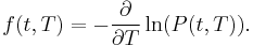  f(t,T) = - \frac{\partial}{\partial T} \ln(P(t,T)). 