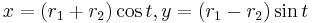 x = (r_1%2Br_2)\cos t, y = (r_1-r_2)\sin t\,\!