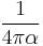 \frac{1}{4 \pi \alpha} \,