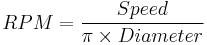 RPM = {Speed \over \pi \times Diameter}