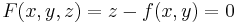 F(x, y, z) = z - f(x,y) = 0