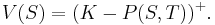 V(S) = (K-P(S,T))^%2B.\,