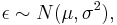 \epsilon \sim N(\mu, \sigma^2),\!