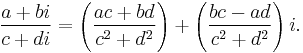 \,\frac{a %2B bi}{c %2B di} = \left({ac %2B bd \over c^2 %2B d^2}\right) %2B \left( {bc - ad \over c^2 %2B d^2} \right)i. 