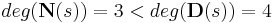  deg(\textbf{N}(s)) = 3 < deg(\textbf{D}(s)) = 4 