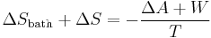 \Delta S_{\text{bath}} %2B\Delta S=-\frac{\Delta A%2B W}{T} \,