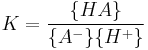 K=\frac{\{HA\}}{\{A^-\}\{H^%2B\}}