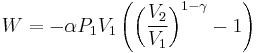  W = - \alpha P_1 V_1 \left( \left( \frac{V_2}{V_1} \right)^{1-\gamma} - 1 \right) 