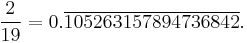 \frac{2}{19}=0.\overline{105263157894736842}.