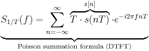 \underbrace{S_{1/T}(f) = \sum_{n=-\infty}^{\infty} \overbrace{T\cdot s(nT)}^{s[n]}\cdot e^{-i 2\pi f nT}}_{\text{Poisson summation formula (DTFT)}}