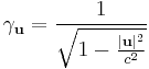 \gamma_\mathbf{u}=\frac{1}{\sqrt{1-\frac{|\mathbf{u}|^2}{c^2}}}