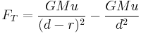  F_T = \frac{GMu}{(d-r)^2}-\frac{GMu}{d^2}