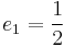 e_1 = \frac{1}{2}