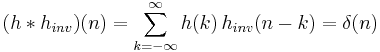 (h * h_{inv}) (n) = \sum_{k=-\infty}^{\infty} h(k) \, h_{inv} (n-k) =  \delta (n)