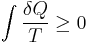 \int \frac{\delta Q}{T} \ge 0