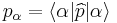 p_{\alpha} = \langle\alpha|\widehat{p}|\alpha\rangle