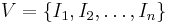  V = \{I_1, I_2, \ldots, I_n\} 