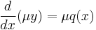 \frac{d}{dx}{(\mu{y})} = \mu{q(x)}