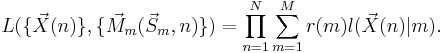  L( \{\vec X(n)\}, \{\vec M_m( \vec S_m, n)\} ) = \prod_{n=1}^N{ \sum_{m=1}^M { r(m) l(\vec X(n) | m) } }.