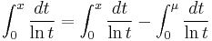  \int_0^x \frac{dt}{\ln t} = \int_0^x \frac{dt}{\ln t} - \int_0^{\mu} \frac{dt}{\ln t} 