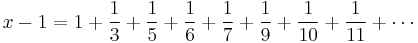 x - 1 = 1 %2B \frac{1}{3} %2B \frac{1}{5} %2B \frac{1}{6} %2B \frac{1}{7} %2B \frac{1}{9} %2B \frac{1}{10} %2B \frac{1}{11} %2B \cdots