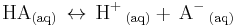 \mathrm{ HA_{(aq)} \, \leftrightarrow \, H^%2B\,_{(aq)} %2B\, A^-\,_{(aq)} }